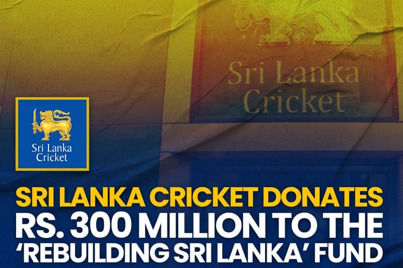 Rebuilding Sri Lanka අරමුදලට ශ්‍රී ලංකා ක්‍රිකට් ආයතනයෙන් රු. මිලියන 300ක පරිත්‍යාගයක්